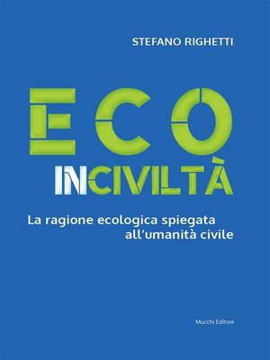 cover image of Ecoinciviltà. La ragione ecologica spiegata all'umanità civile